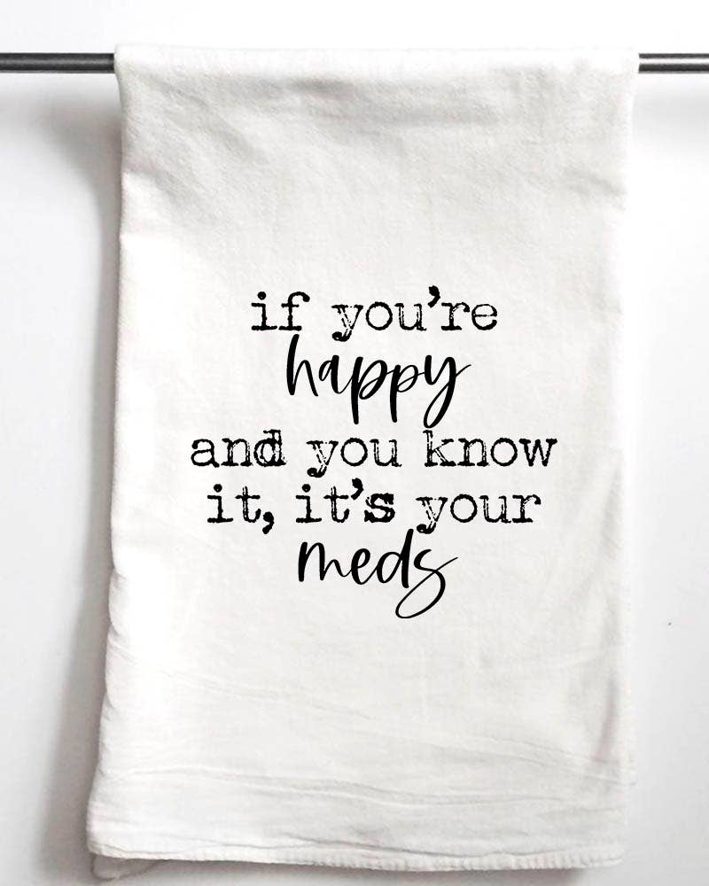 If you are happy and you know it's your meds Funny Towel